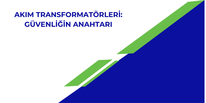 Akım Transformatörleri: Güvenliğin Anahtarı