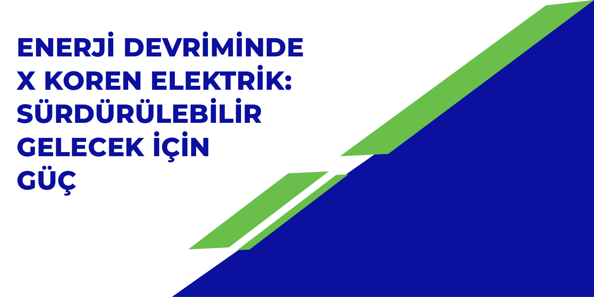 Enerji Devriminde X Koren Elektrik: Sürdürülebilir Gelecek İçin Güç