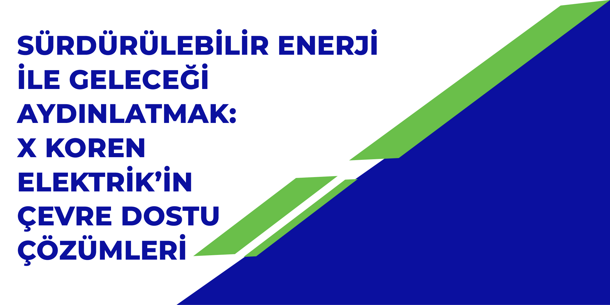 Sürdürülebilir Enerji ile Geleceği Aydınlatmak: X Koren Elektrik'in Çevre Dostu Çözümleri