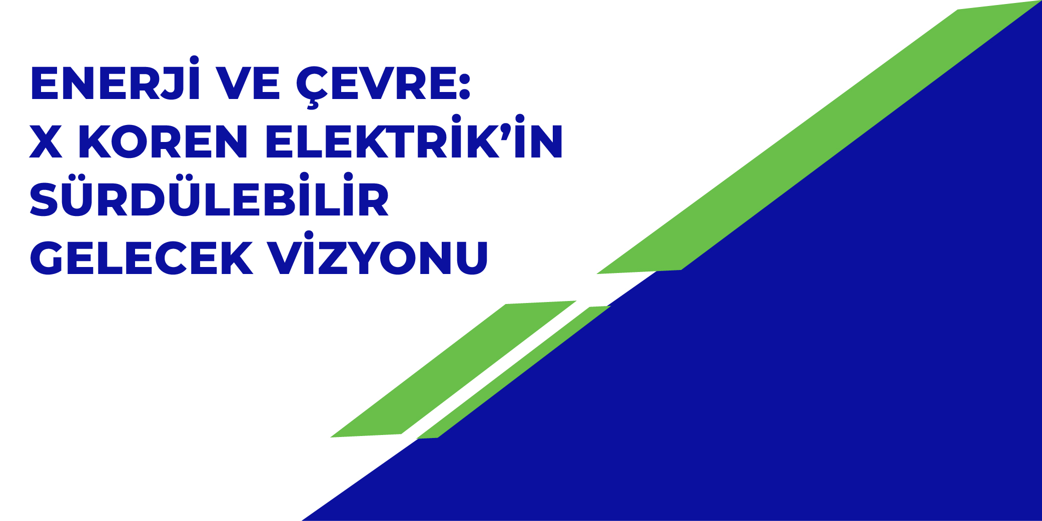 Enerji ve Çevre: X Koren Elektrik'in Sürdürülebilir Gelecek Vizyonu
