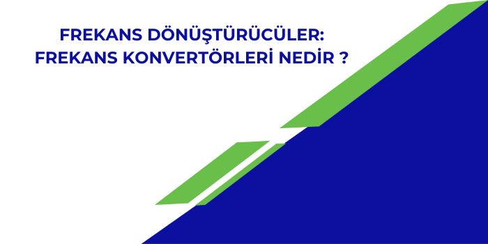 Frekans Dönüştürücüler: Frekans Konvertörleri Nedir ?