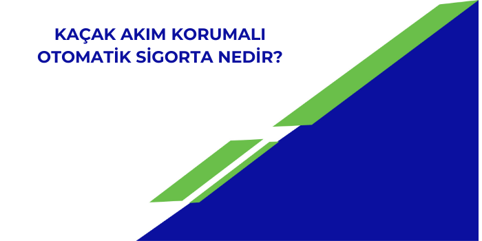 Kaçak Akım Korumalı Otomatik Sigorta Nedir 