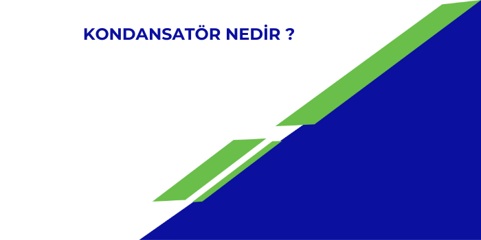 Kondansatör Nedir ?