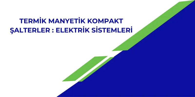 Termik Manyetik Kompakt Şalterler : Elektrik Sistemleri
