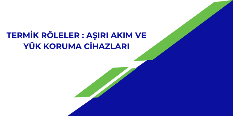 Termik Röleler : Aşırı Akıma Koruma