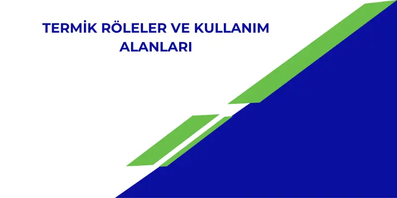 Termik Röleler ve Kullanım Alanları