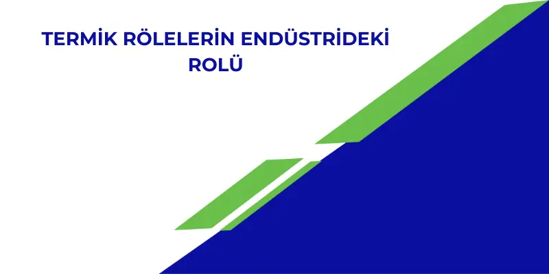 Termik Rölelerin Endüstrideki Rolü