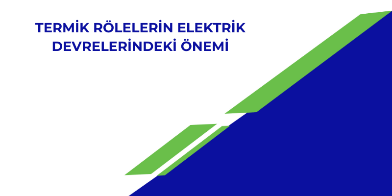 Termik Rölelerin Elektrik Devrelerindeki Önemi